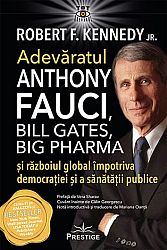 Adevăratul Anthony Fauci, Bill Gates, Big Pharma şi războiul global împotriva democraţiei şi sănătaţii publice 