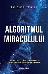 Algoritmul miracolului - creează-ţi noua realitate prin puterea minţii şi a inimii