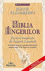 Biblia îngerilor - scrieri inspirate de Îngerii Luminii - o viziune nouă şi o perspectivă unică asupra celor 72 de Îngeri ai Luminii