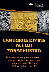 Cânturile divine ale lui Zarathustra - Avesta - Yasna - Gatha - învăţăturile, filosofia şi misiunea Profetului revelate în textele sacre ale zoroastrismului, prima religie monoteistă a lumii