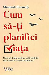 Cum să-ţi planifici viaţa  - strategii simple pentru o viaţă implinită într-o lume în continuă schimbare 