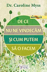 De ce nu ne vindecăm şi cum putem să o facem?  - ediţia a II-a 