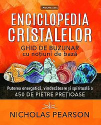 Enciclopedia cristalelor  - ghid de buzunar cu noţiuni de bază - puterea energetică, vindecătoare şi spirituală a 450 de pietre preţioase 
