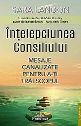 Înţelepciunea Consiliului  - mesaje canalizate pentru a-ţi trăi scopul 