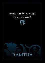 Iubeşte-te întru viaţă: cartea magică  - o culegere de învăţături din înţelepciunea lui Ramtha 