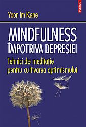 Mindfulness împotriva depresiei  - tehnici de meditaţie pentru cultivarea optimismului 