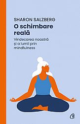 O schimbare reală  - vindecarea noastră şi a lumii prin mindfulness 
