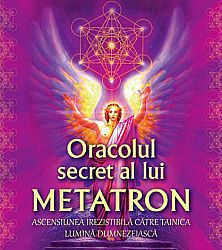 Oracolul secret a lui Metatron  - ascensiunea irezistibilă către tainica lumină dumnezeiască 