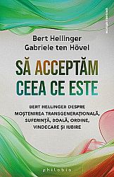 Să acceptăm ceea ce este  - Bert Hellinger despre moştenirea transgeneraţională, suferință, boală, ordine, vindecare şi iubire 