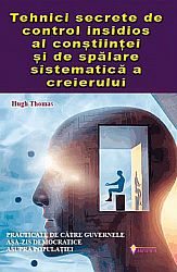 Tehnici secrete de control insidios al conştiinţei şi de spălare sistematică a creierului 
