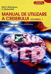 Manual de utilizare a creierului - vol. 1  - manualul complet pentru certificarea ca practician în NLP 