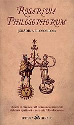 Rosarium Philosophorum - Grădina filosofilor  - o carte în care se arată prin simboluri ce este alchimia spirituală şi care este folosul acesteia 