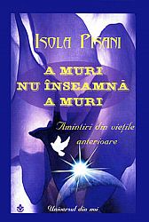 A muri nu înseamnă a muri  - amintiri din vieţile anterioare 