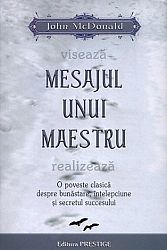 Mesajul unui maestru  - o poveste clasică despre bunăstare, înţelepciune şi secretul succesului 