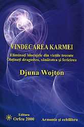 Vindecarea karmei  - eliminaţi blocajele din vieţile trecute, obtineţi dragostea, sănătatea şi fericirea 