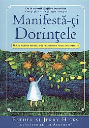 Manifestă-ţi dorinţele  - 365 de metode pentru a-ţi transforma visele în realitate 