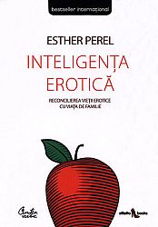 Inteligenţa erotică  - reconcilierea vieţii erotice cu viaţa de familie 