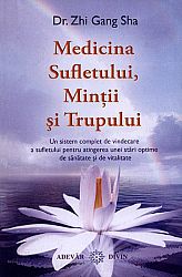 Medicina sufletului, minţii şi a trupului  - un sistem complet de vindecare a sufletului pentru atingerea unei stări optime de sănătate şi de vitalitate 