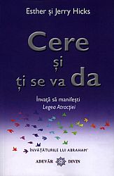 Cere şi ţi se va da  - învaţă să manifeşti Legea Atracţiei 