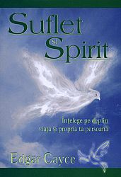 Suflet şi spirit  - înţelege pe deplin viaţa şi propia ta persoană 