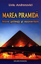 Marea Piramidă - între ştiinţă şi ezoterism