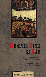Despre bine şi rău  - SFÂNTUL IOAN DAMASCHIN - împotriva maniheilor; DIDIM CEL ORB - împotriva maniheilor 
