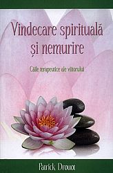 Vindecare spirituală şi nemurire  - căile terapeutice ale viitorului 