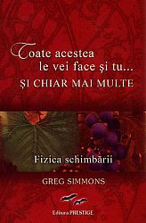 Toate acestea le vei face şi tu… şi chiar mai multe  - fizica schimbării 