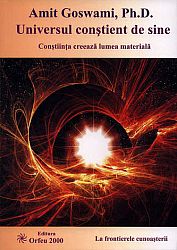Universul conştient de sine  - conştiinţa creează lumea materială 