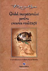 Ghidul începătorului pentru crearea realităţii  - o introducere în învăţăturile lui Ramtha 