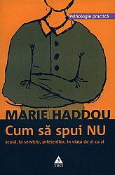 Cum să spui nu acasă, la serviciu, prietenilor, în viaţa de zi cu zi 