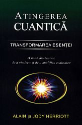 Atingerea cuantică - transformarea esenţei  - o nouă modalitate de a vindeca şi de a modifica realitatea 