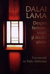 Dalai Lama: despre fericire, viaţă şi multe altele - conversaţii cu Rajiv Mehrotra