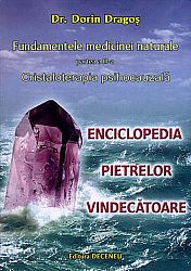 Fundamentele medicinei naturale - partea III-a  - cristaloterapia psihocauzală - enciclopedia pietrelor vindecătoare 