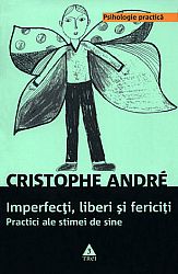 Imperfecţi, liberi şi fericiţi  - practici ale stimei de sine 