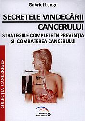 Secretele vindecării cancerului  - strategiile complete în prevenţia şi combaterea cancerului 