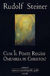 Cum îl poate regăsi omenirea pe Christos?  - întreita existenţă-umbră a timpului nostru şi noua lumină a lui Christos 