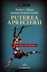 Puterea aprecierii  - cheia unei vieţi vibrante 