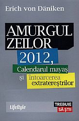 Amurgul zeilor  - calendarul mayaş şi întoarcerea extratereştrilor 