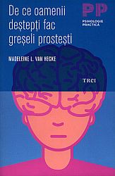 De ce oamenii deştepţi fac greşeli prosteşti 