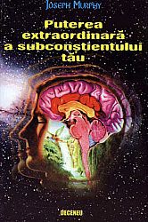Puterea extraordinară a subconştientului tău 