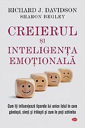 Creierul şi inteligenţa emoţională  - cum îţi influenţează tiparele lui unice felul în care gândeşti, simţi şi trăieşti şi cum le poţi schimba 