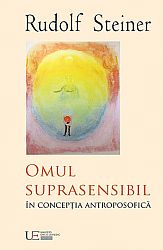 Omul suprasensibil în concepţia antroposofică - şase conferinţe susţinute la Haga în perioada 13-18 noiembrie 1923