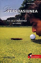 Persuasiunea  - arta de a-i influenţa pe ceilalţi 