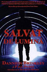 Salvat de lumină  - povestea adevărată a unui om care a murit de două ori şi profundele revelaţii pe care le-a trăit el 