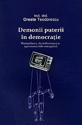 Demonii puterii în democraţie  - manipularea, dezinformarea şi agresiunea info-energetică 