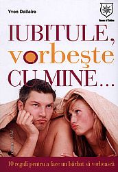 Iubitule, vorbeşte cu mine…  - zece reguli pentru a face un bărbat să vorbească 
