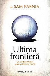 Ultima frontieră  - un studiu înnoitor asupra vieţii şi a morţii 