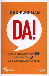 DA!  - cum vă pregăteşte un NU pentru acel DA care vă modelează viitorul 