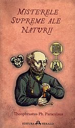 Misterele supreme ale naturii  - despre tainele alchimiei - despre filosofia ocultă - archidoxele magiei 
